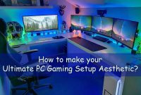 How to Build the Ultimate Aesthetic Gaming Setup